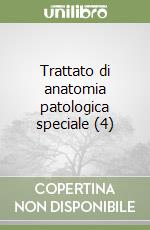 Trattato di anatomia patologica speciale (4)