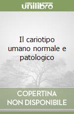 Il cariotipo umano normale e patologico libro