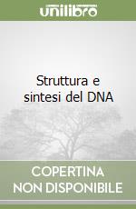 Struttura e sintesi del DNA libro