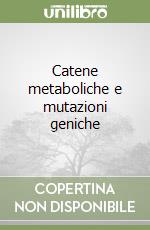 Catene metaboliche e mutazioni geniche libro