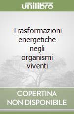 Trasformazioni energetiche negli organismi viventi libro