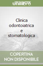 Clinica odontoiatrica e stomatologica libro