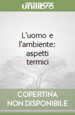 L'uomo e l'ambiente: aspetti termici