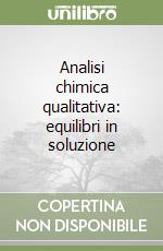 Analisi chimica qualitativa: equilibri in soluzione