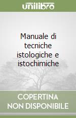 Manuale di tecniche istologiche e istochimiche