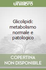Glicolipidi: metabolismo normale e patologico libro