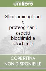 Glicosaminoglicani e proteoglicani: aspetti biochimici e istochimici