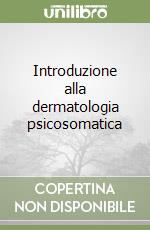 Introduzione alla dermatologia psicosomatica libro