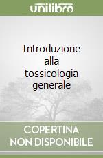 Introduzione alla tossicologia generale