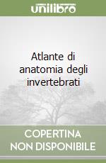 Atlante di anatomia degli invertebrati libro