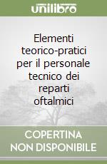 Elementi teorico-pratici per il personale tecnico dei reparti oftalmici