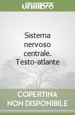 Sistema nervoso centrale. Testo-atlante libro