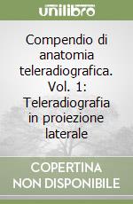 Compendio di anatomia teleradiografica. Vol. 1: Teleradiografia in proiezione laterale libro