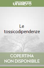 Le tossicodipendenze libro