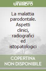 La malattia parodontale. Aspetti clinici, radiografici ed istopatologici libro