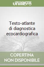 Testo-atlante di diagnostica ecocardiografica libro