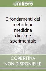 I fondamenti del metodo in medicina clinica e sperimentale