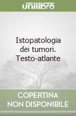 Istopatologia dei tumori. Testo-atlante libro