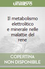 Il metabolismo elettrolitico e minerale nelle malattie del rene libro