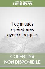 Techniques opératoires gynécologiques