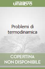 Problemi di termodinamica libro