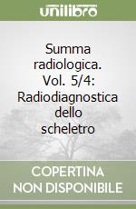 Summa radiologica. Vol. 5/4: Radiodiagnostica dello scheletro libro