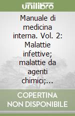 Manuale di medicina interna. Vol. 2: Malattie infettive; malattie da agenti chimici; malattie da agenti fisici libro