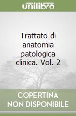 Trattato di anatomia patologica clinica. Vol. 2 libro