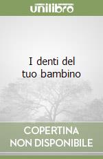 I denti del tuo bambino libro