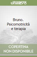 Bruno. Psicomotricità e terapia libro