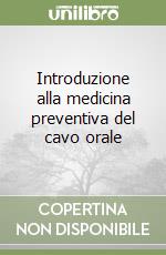 Introduzione alla medicina preventiva del cavo orale libro