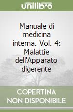 Manuale di medicina interna. Vol. 4: Malattie dell'Apparato digerente libro