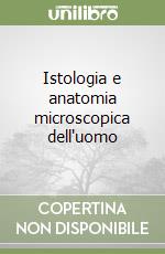 Istologia e anatomia microscopica dell'uomo libro