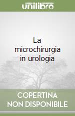 La microchirurgia in urologia