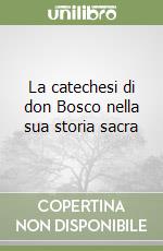 La catechesi di don Bosco nella sua storia sacra libro