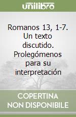 Romanos 13, 1-7. Un texto discutido. Prolegómenos para su interpretación libro