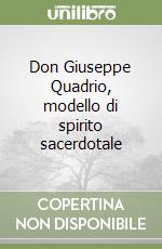 Don Giuseppe Quadrio, modello di spirito sacerdotale