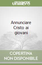 Annunciare Cristo ai giovani libro