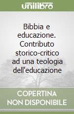 Bibbia e educazione. Contributo storico-critico ad una teologia dell'educazione libro