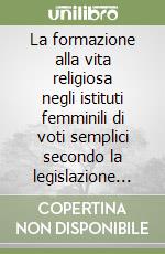 La formazione alla vita religiosa negli istituti femminili di voti semplici secondo la legislazione postconciliare libro