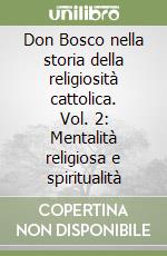 Don Bosco nella storia della religiosità cattolica. Vol. 2: Mentalità religiosa e spiritualità libro