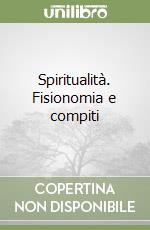 Spiritualità. Fisionomia e compiti libro