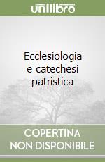 Ecclesiologia e catechesi patristica libro