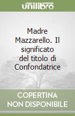 Madre Mazzarello. Il significato del titolo di Confondatrice libro