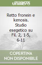 Retto fronein e kenosis. Studio esegetico su Fil. 2, 1-5, 6-11 libro