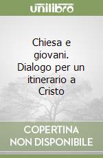 Chiesa e giovani. Dialogo per un itinerario a Cristo libro