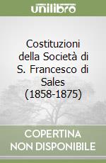 Costituzioni della Società di S. Francesco di Sales (1858-1875) libro