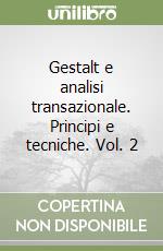 Gestalt e analisi transazionale. Principi e tecniche. Vol. 2