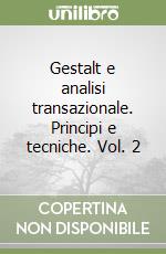 Gestalt e analisi transazionale. Principi e tecniche. Vol. 2 libro