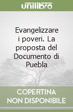 Evangelizzare i poveri. La proposta del Documento di Puebla libro